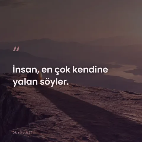 İnsan, en çok kendine yalan söyler.