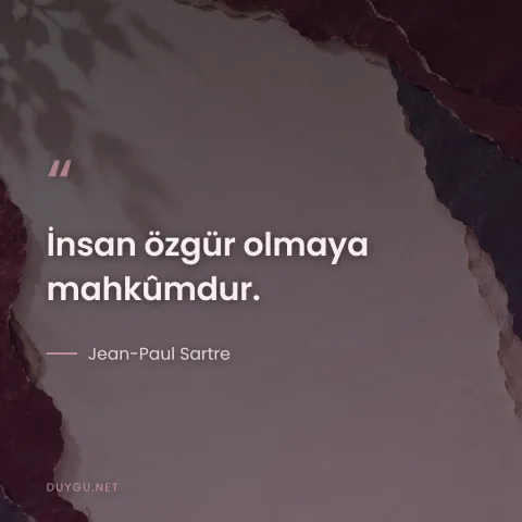 İnsan özgür olmaya mahkûmdur. — Jean-Paul Sartre