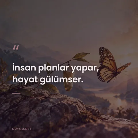 İnsan planlar yapar, hayat gülümser.