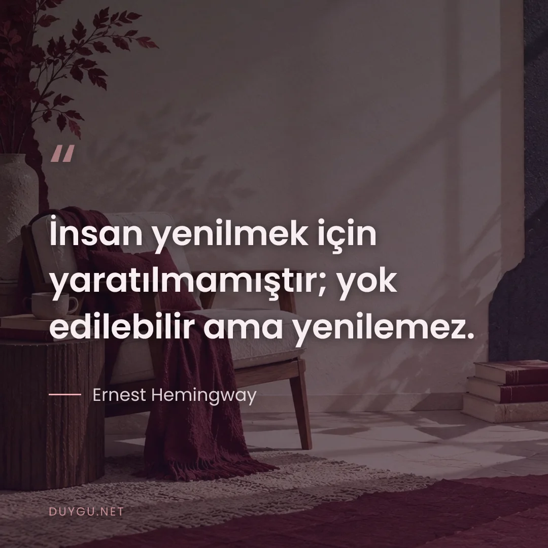 Resimli söz: İnsan yenilmek için yaratılmamıştır; yok edilebilir ama yenilemez.
