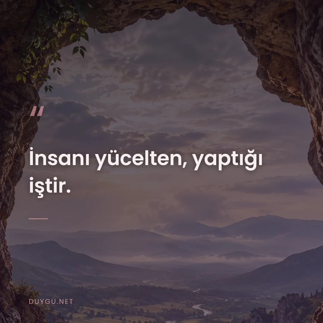 Resimli söz: İnsanı yücelten, yaptığı iştir.