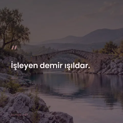 İşleyen demir ışıldar.