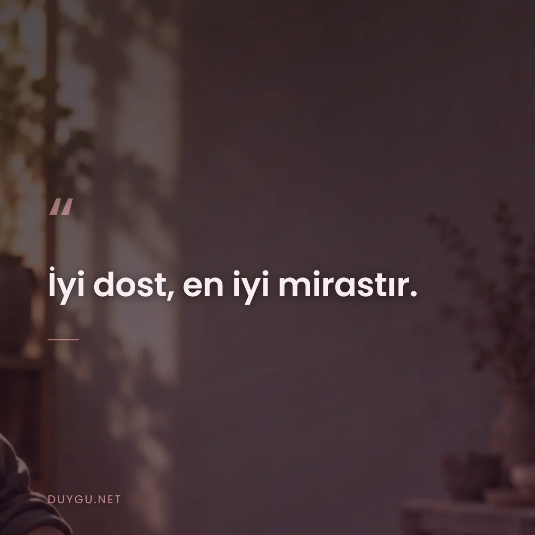 Resimli söz: İyi dost, en iyi mirastır.