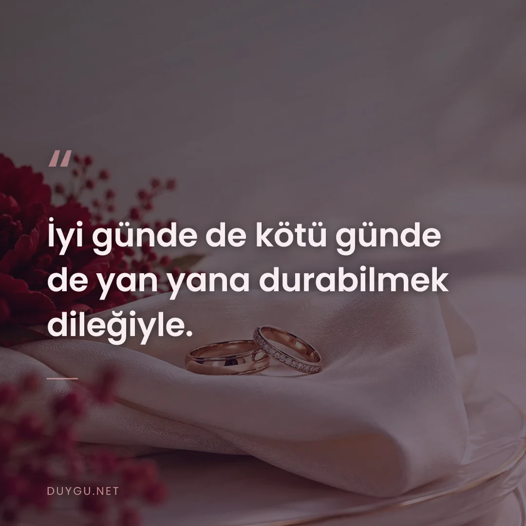 Resimli söz: İyi günde de kötü günde de yan yana durabilmek dileğiyle.