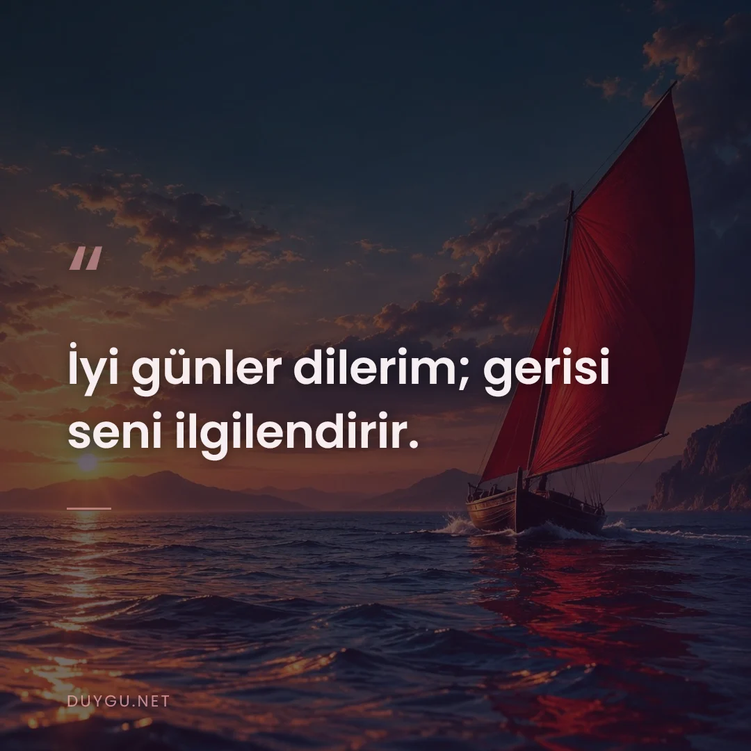 Resimli söz: İyi günler dilerim; gerisi seni ilgilendirir.