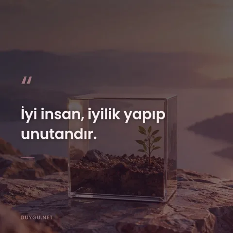 İyi insan, iyilik yapıp unutandır.