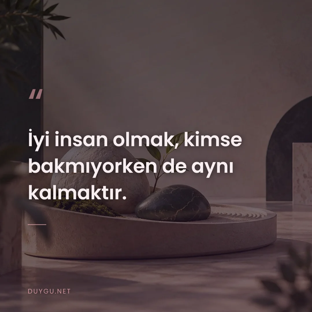 Resimli söz: İyi insan olmak, kimse bakmıyorken de aynı kalmaktır.