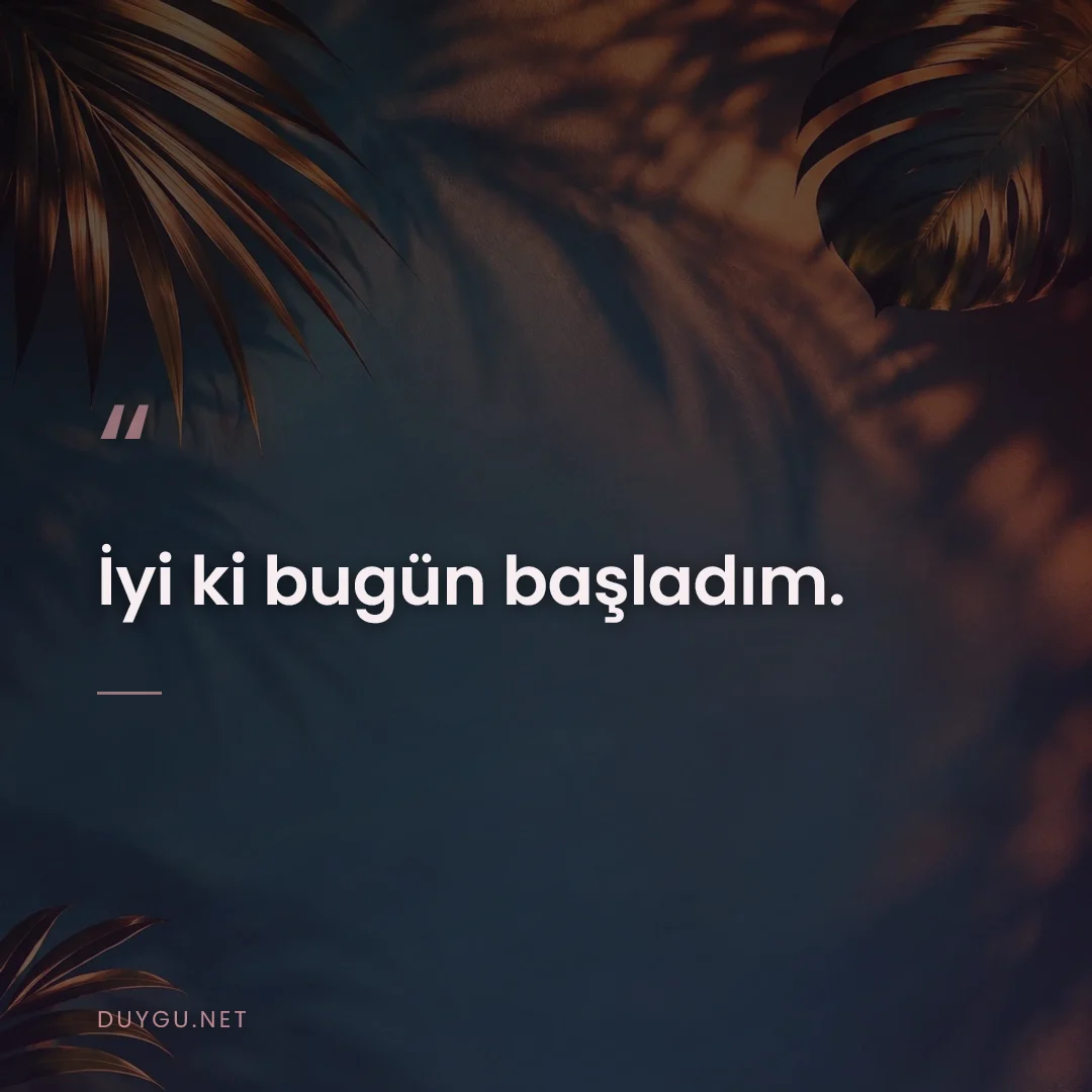 Resimli söz: İyi ki bugün başladım.
