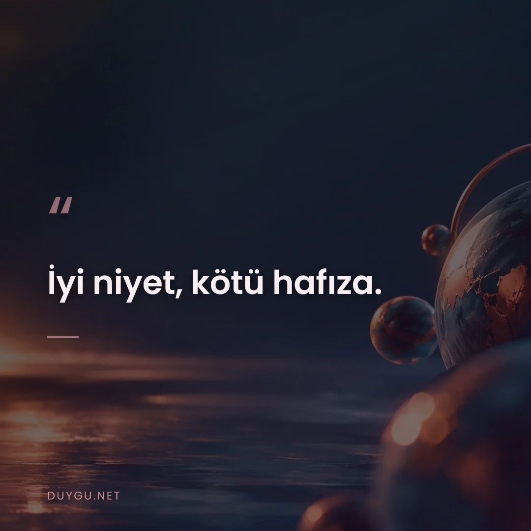 Resimli söz: İyi niyet, kötü hafıza.