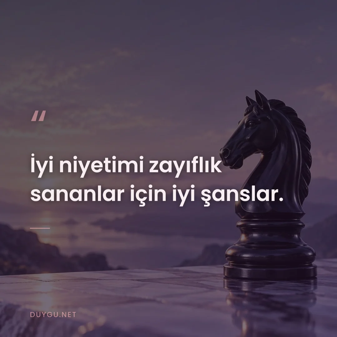 Resimli söz: İyi niyetimi zayıflık sananlar için iyi şanslar.