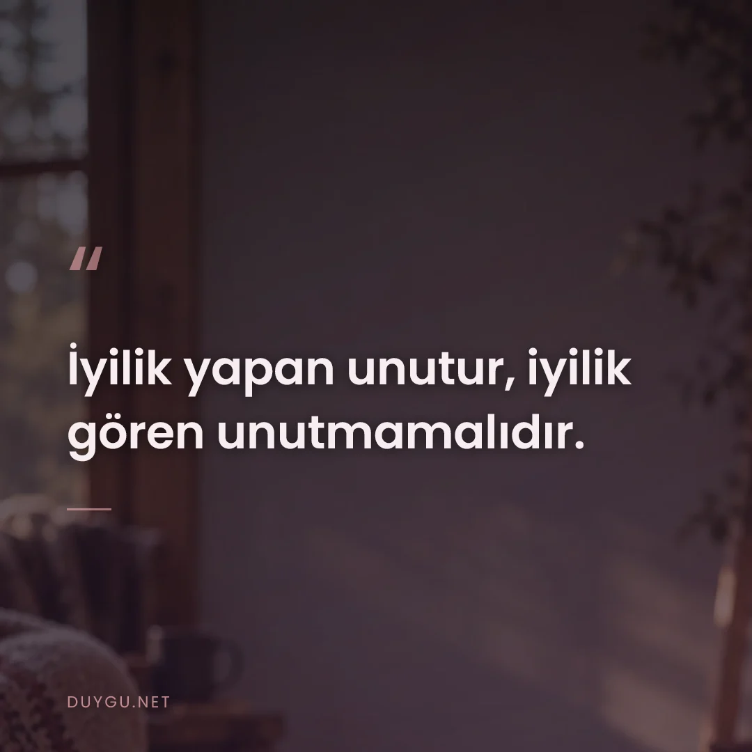 Resimli söz: İyilik yapan unutur, iyilik gören unutmamalıdır.