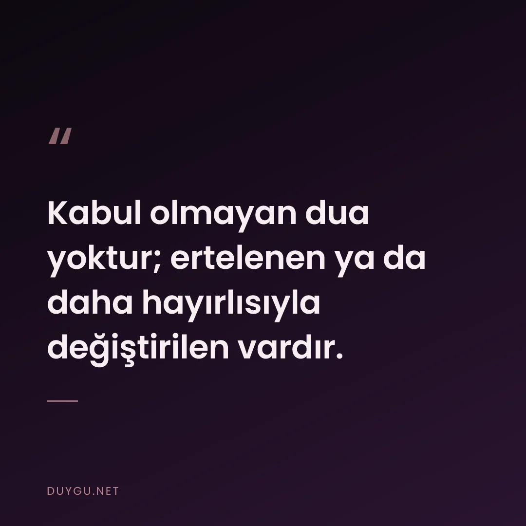 Resimli söz: Kabul olmayan dua yoktur; ertelenen ya da daha hayırlısıyla değiştiril