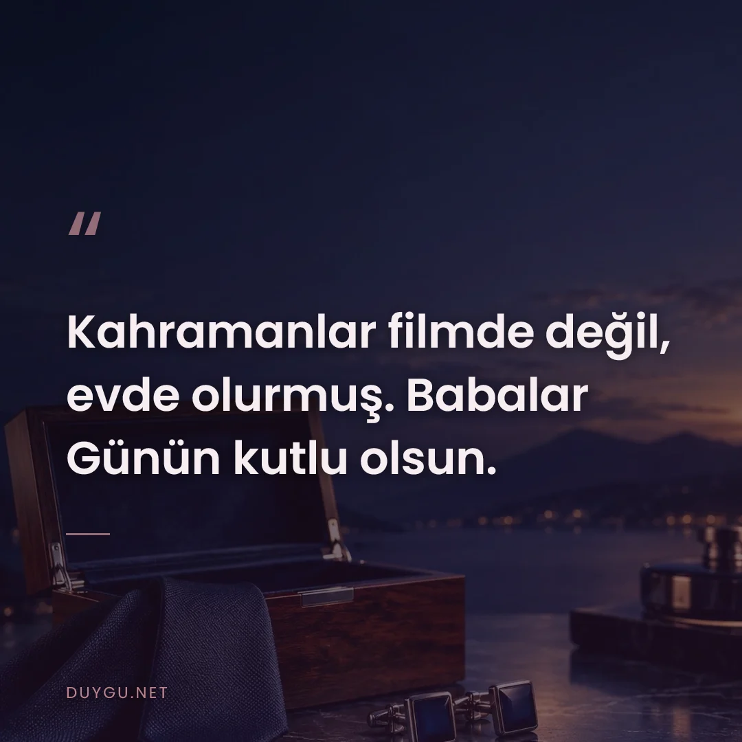 Resimli söz: Kahramanlar filmde değil, evde olurmuş. Babalar Günün kutlu olsun.