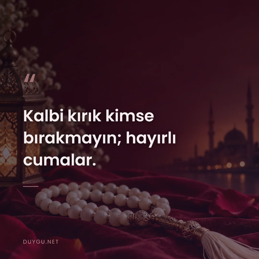 Resimli söz: Kalbi kırık kimse bırakmayın; hayırlı cumalar.
