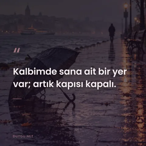 Kalbimde sana ait bir yer var; artık kapısı kapalı.
