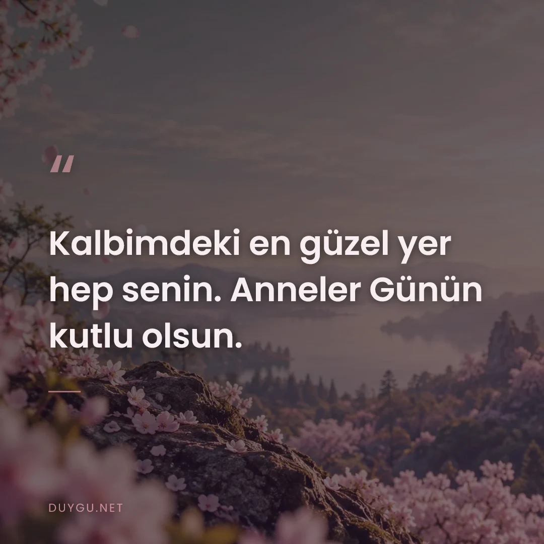 Resimli söz: Kalbimdeki en güzel yer hep senin. Anneler Günün kutlu olsun.