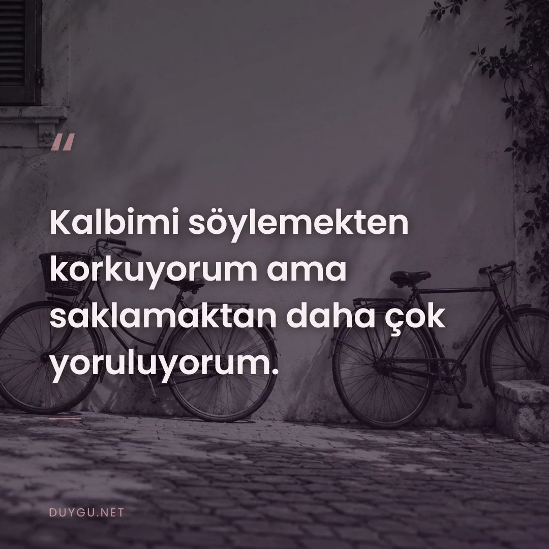 Resimli söz: Kalbimi söylemekten korkuyorum ama saklamaktan daha çok yoruluyorum.