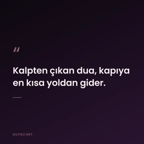 Kalpten çıkan dua, kapıya en kısa yoldan gider.