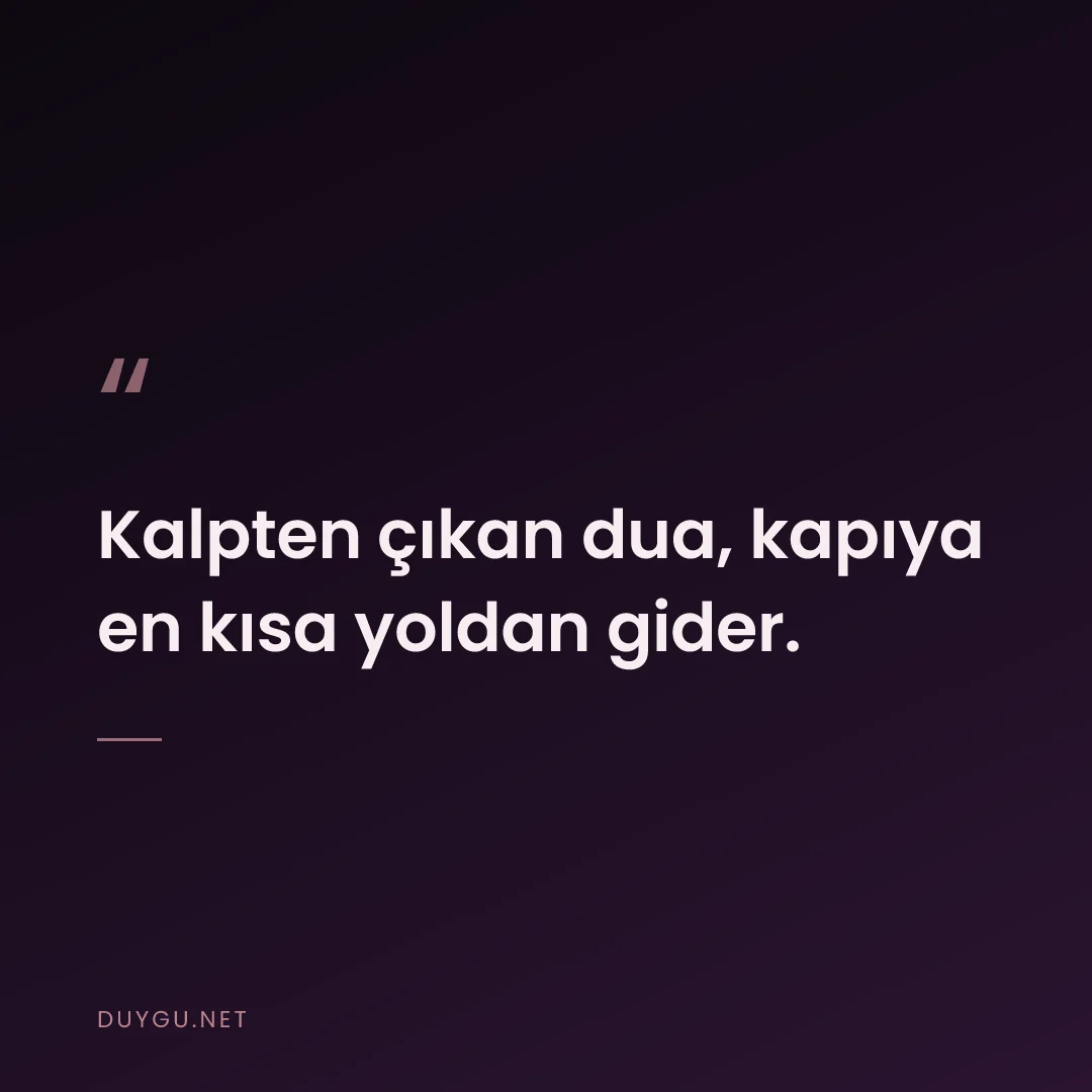 Resimli söz: Kalpten çıkan dua, kapıya en kısa yoldan gider.