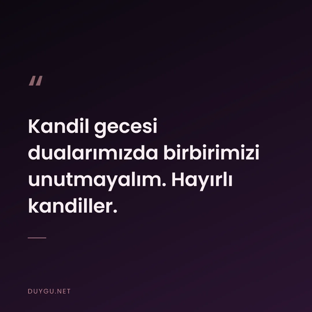 Resimli söz: Kandil gecesi dualarımızda birbirimizi unutmayalım. Hayırlı kandiller.