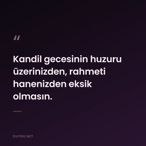 Kandil gecesinin huzuru üzerinizden, rahmeti hanenizden eksik olmasın.