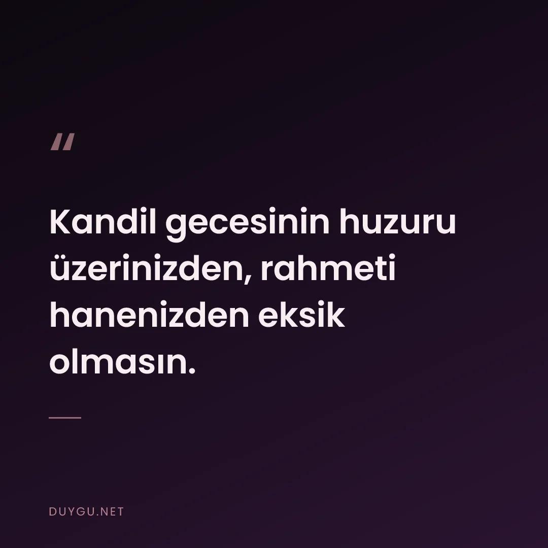 Resimli söz: Kandil gecesinin huzuru üzerinizden, rahmeti hanenizden eksik olmasın.