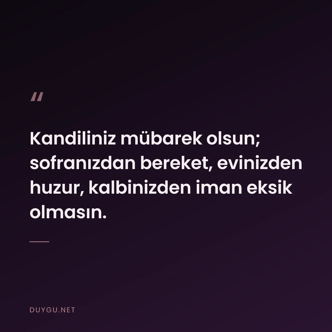Resimli söz: Kandiliniz mübarek olsun; sofranızdan bereket, evinizden huzur, kalbin