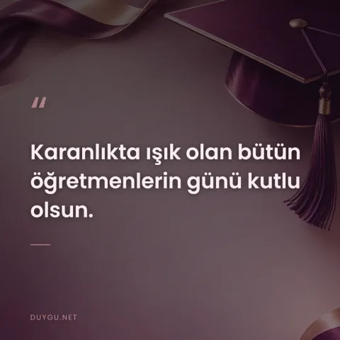 Karanlıkta ışık olan bütün öğretmenlerin günü kutlu olsun.