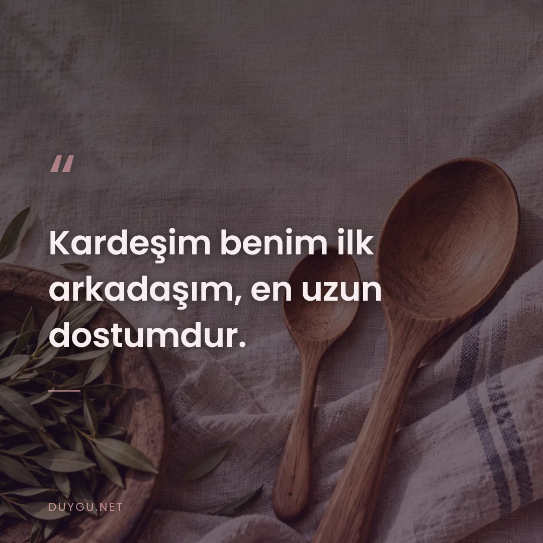 Resimli söz: Kardeşim benim ilk arkadaşım, en uzun dostumdur.