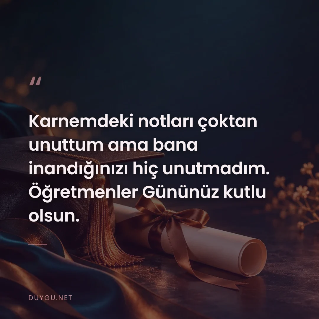 Resimli söz: Karnemdeki notları çoktan unuttum ama bana inandığınızı hiç unutmadım.