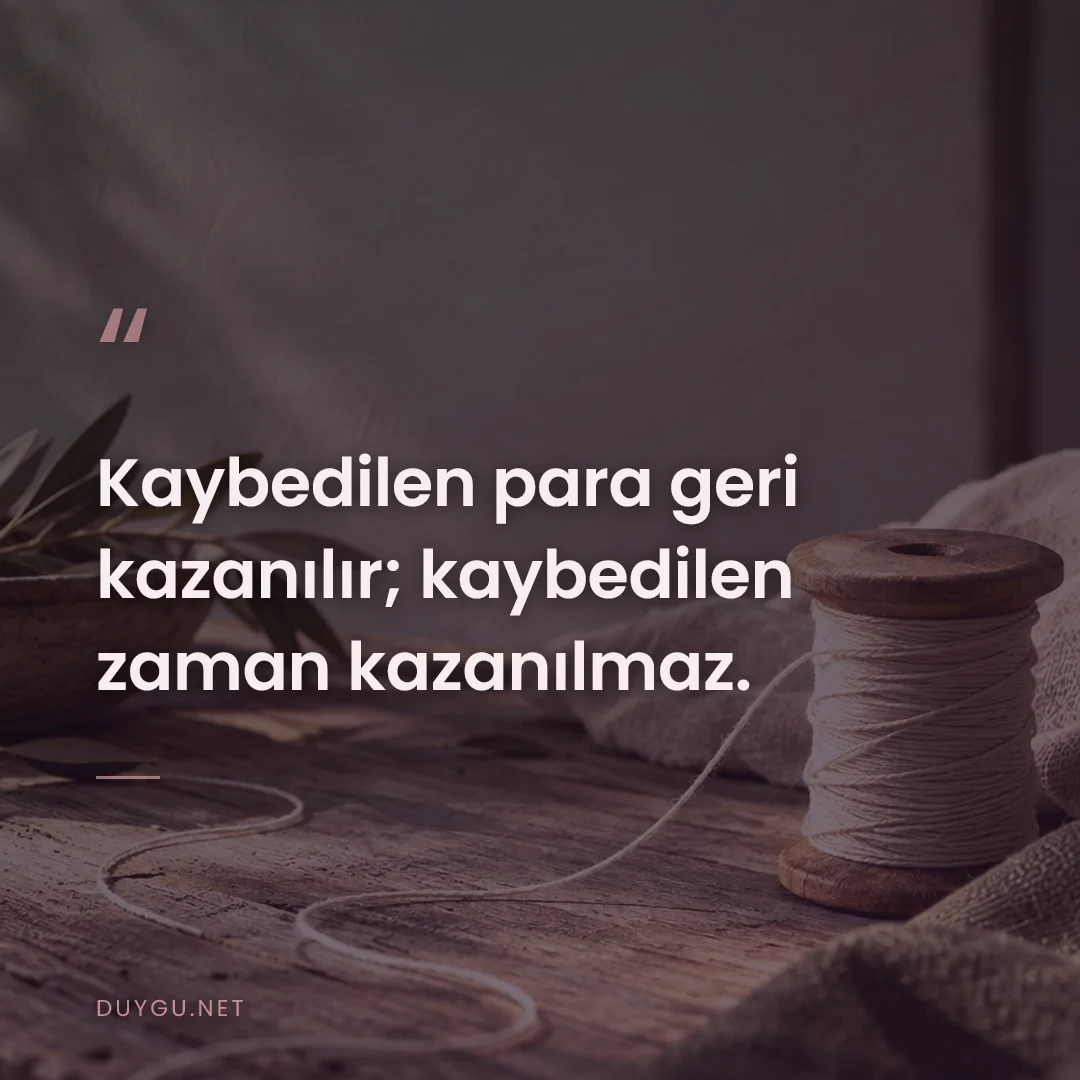 Resimli söz: Kaybedilen para geri kazanılır; kaybedilen zaman kazanılmaz.
