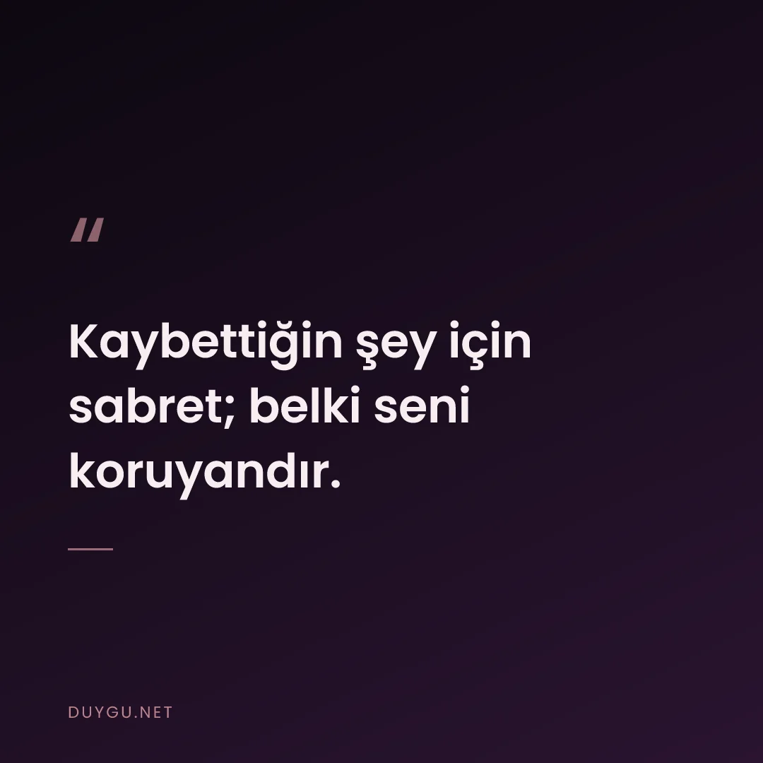 Resimli söz: Kaybettiğin şey için sabret; belki seni koruyandır.