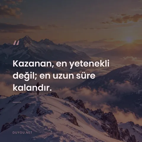 Kazanan, en yetenekli değil; en uzun süre kalandır.