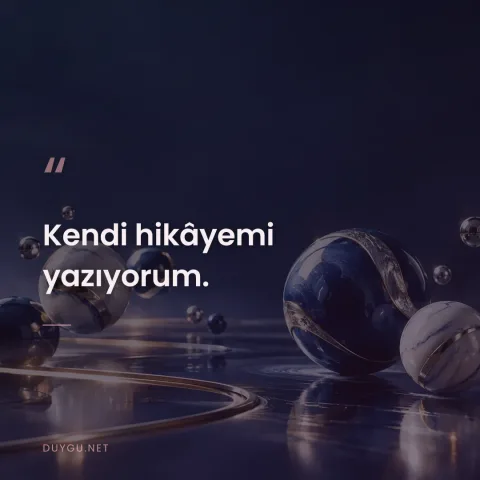 Kendi hikâyemi yazıyorum.