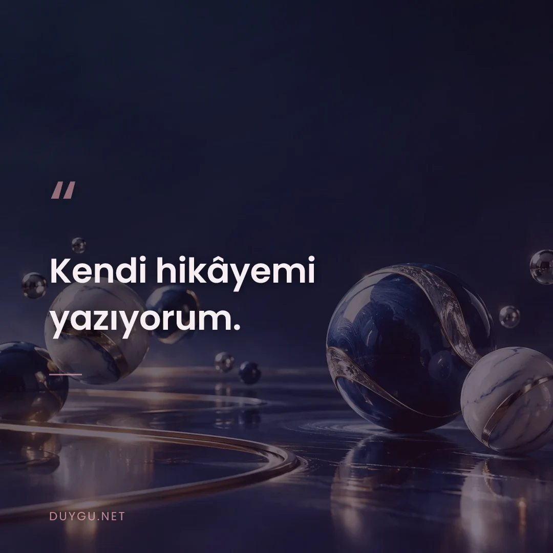 Resimli söz: Kendi hikâyemi yazıyorum.