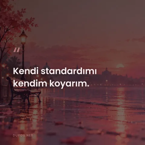Kendi standardımı kendim koyarım.