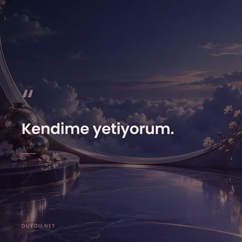 Kendime yetiyorum.