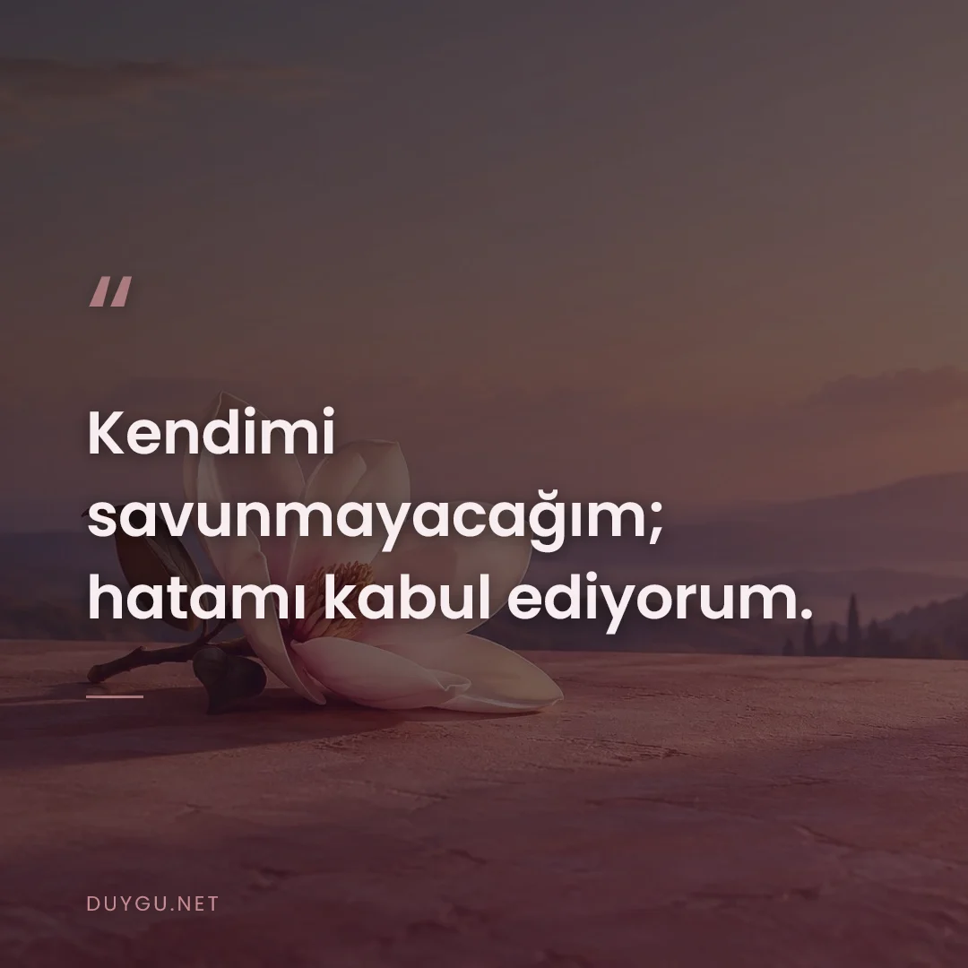Resimli söz: Kendimi savunmayacağım; hatamı kabul ediyorum.