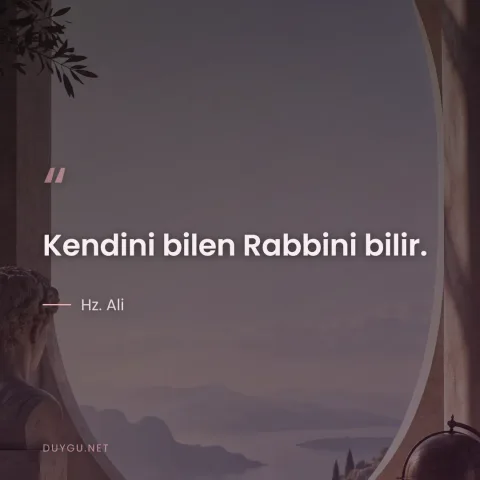 Kendini bilen Rabbini bilir. — Hz. Ali
