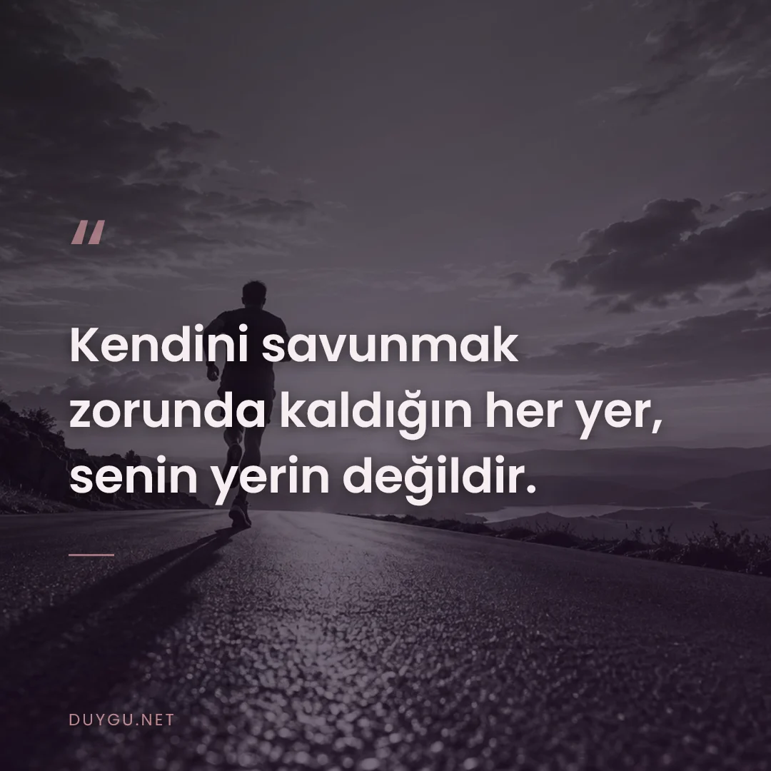 Resimli söz: Kendini savunmak zorunda kaldığın her yer, senin yerin değildir.