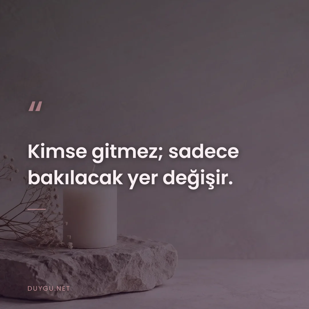 Resimli söz: Kimse gitmez; sadece bakılacak yer değişir.