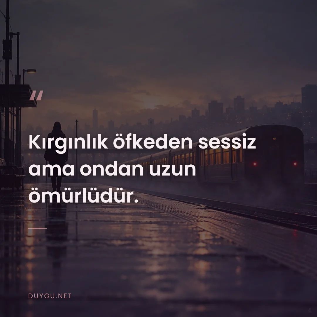 Resimli söz: Kırgınlık öfkeden sessiz ama ondan uzun ömürlüdür.