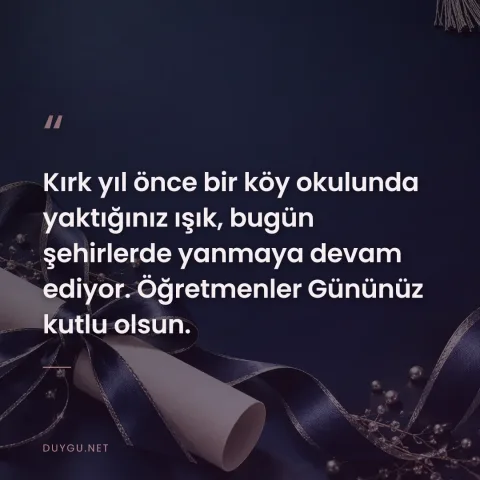Kırk yıl önce bir köy okulunda yaktığınız ışık, bugün şehirlerde yanmaya devam ediyor. Öğretmenler Gününüz kutlu olsun.