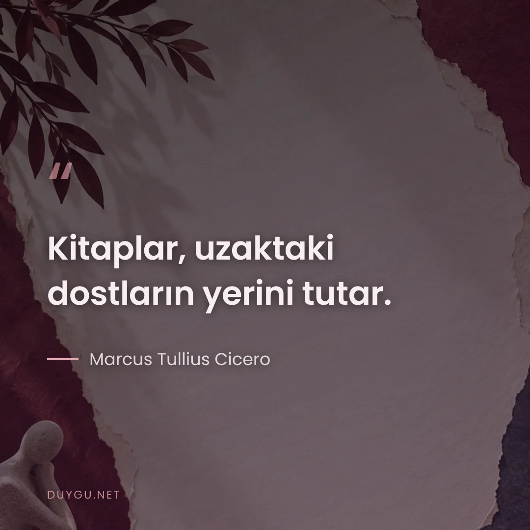 Resimli söz: Kitaplar, uzaktaki dostların yerini tutar.