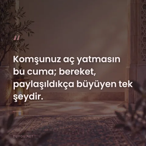 Komşunuz aç yatmasın bu cuma; bereket, paylaşıldıkça büyüyen tek şeydir.