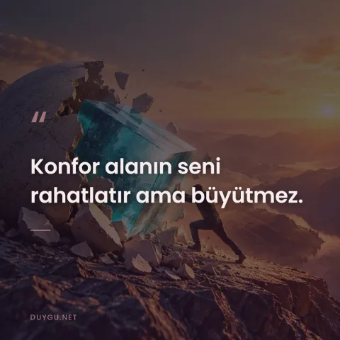 Konfor alanın seni rahatlatır ama büyütmez.