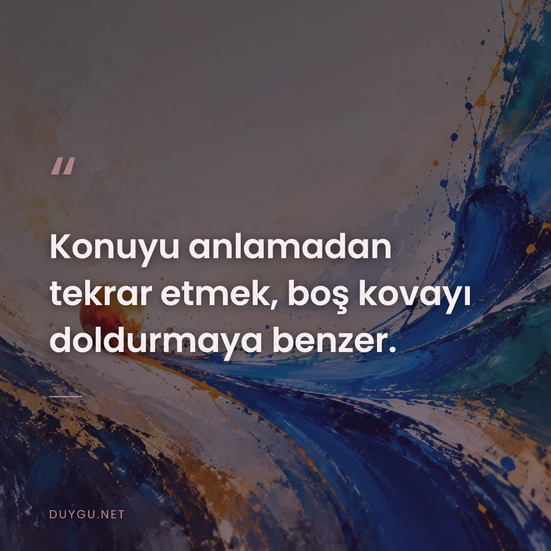 Resimli söz: Konuyu anlamadan tekrar etmek, boş kovayı doldurmaya benzer.