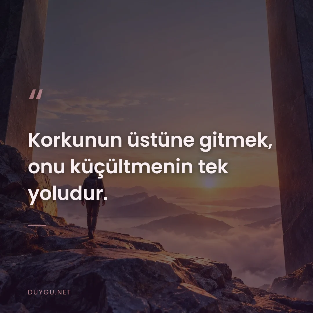 Resimli söz: Korkunun üstüne gitmek, onu küçültmenin tek yoludur.