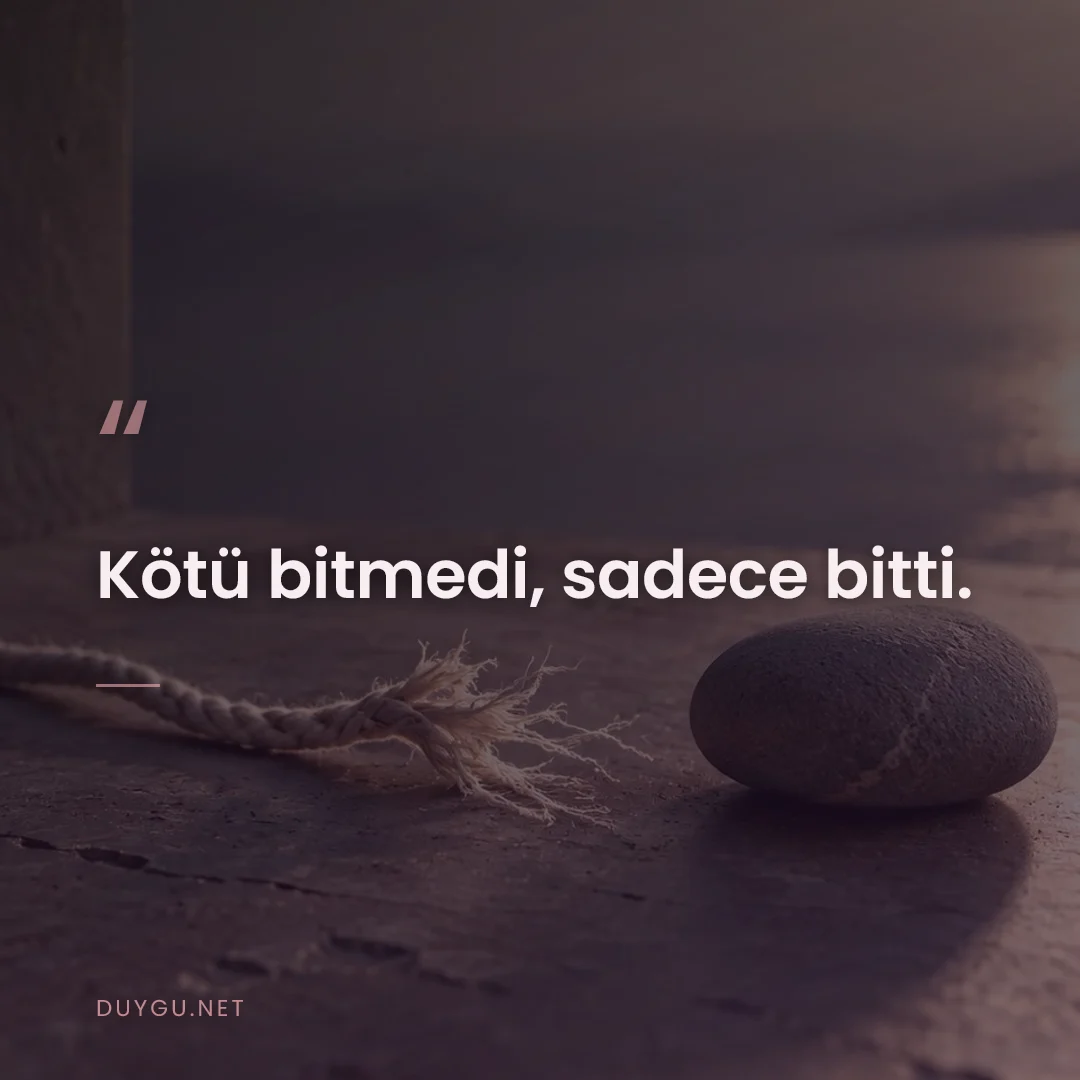 Resimli söz: Kötü bitmedi, sadece bitti.