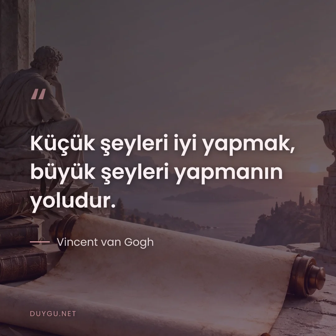 Resimli söz: Küçük şeyleri iyi yapmak, büyük şeyleri yapmanın yoludur.